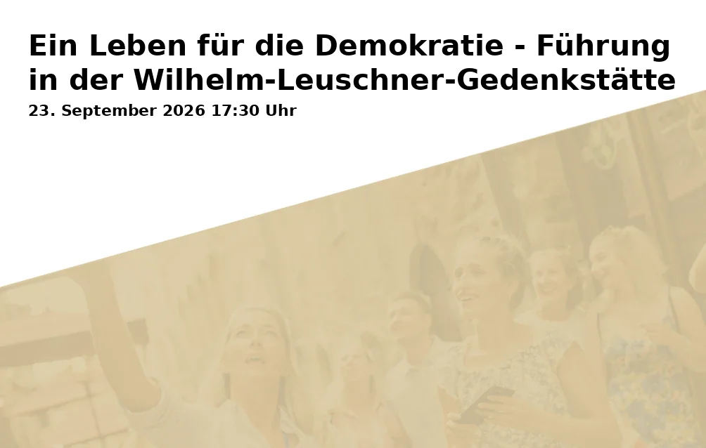 Event: A Life for Democracy - Tour in the Wilhelm Leuschner Memorial