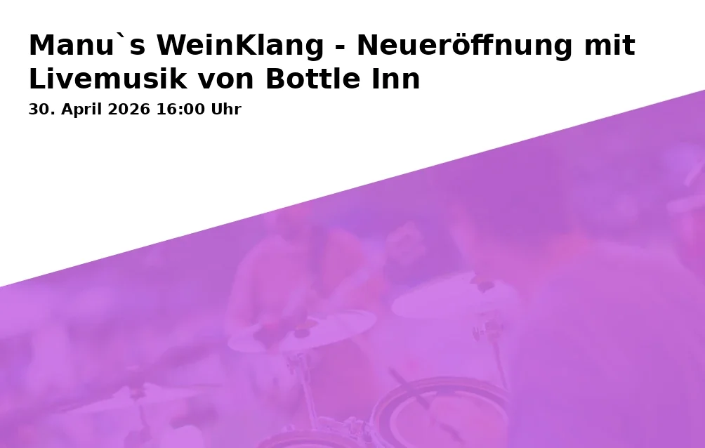 Event: Manu`s WeinKlang - Neueröffnung mit Livemusik von Bottle Inn