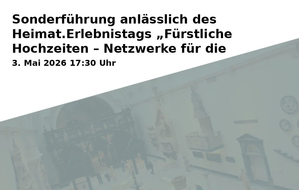 Event: Sonderführung anlässlich des Heimat.Erlebnistags „Fürstliche Hochzeiten – Netzwerke für die Zukunft"