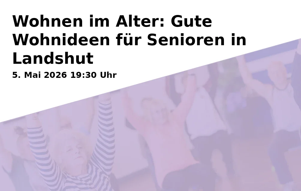 Event: Wohnen im Alter: Gute Wohnideen für Senioren in Landshut in Kursraum CBW - Christliches Bildungswerk, Neustadt 534, 84028 Landshut on 5. Mai 2026
