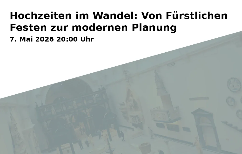 Event: Hochzeiten im Wandel: Von Fürstlichen Festen zur modernen Planung