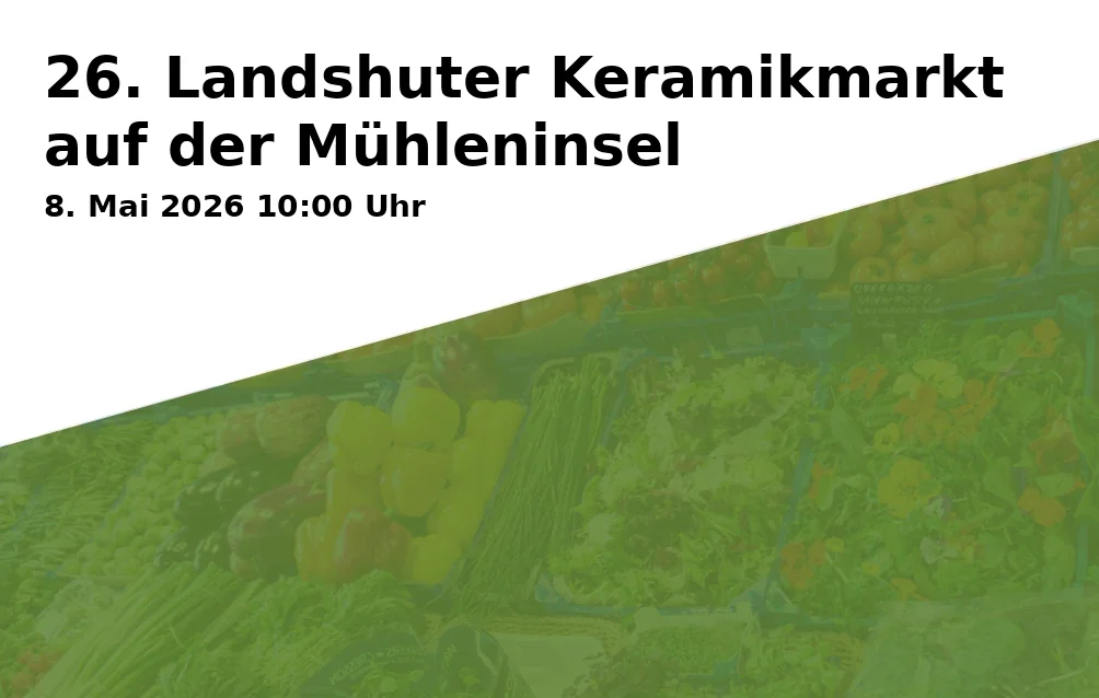 Event: 26. Landshuter Keramikmarkt auf der Mühleninsel in Mühleninsel, Landshut on 8. Mai 2026