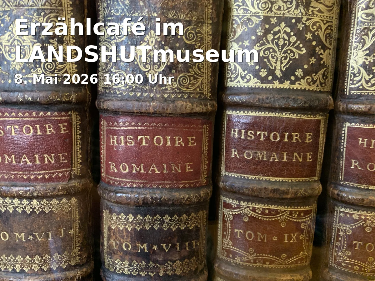 Event: Erzählcafé im LANDSHUTmuseum in LANDSHUTmuseum, Alter Franziskanerplatz 483, 84028 Landshut on 8. Mai 2026