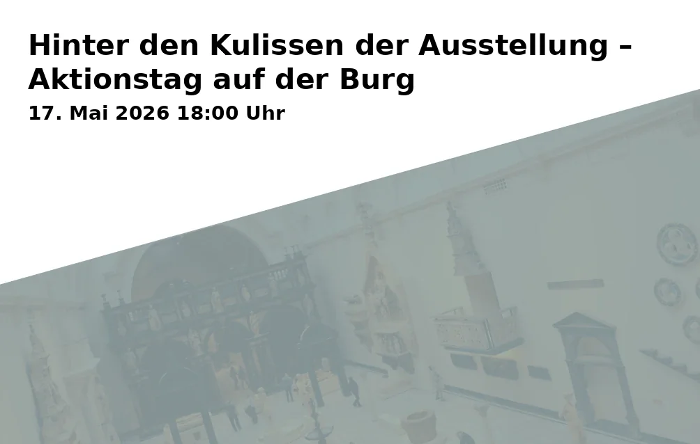 Event: Hinter den Kulissen der Ausstellung – Aktionstag auf der Burg