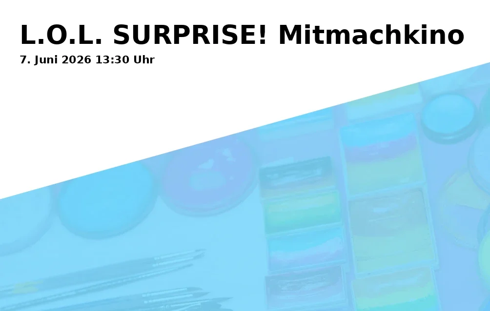 Event: L.O.L. SURPRISE! Mitmachkino in Kinopolis, Am Alten Viehmarkt 5, 84028 Landshut on 7. Juni 2026