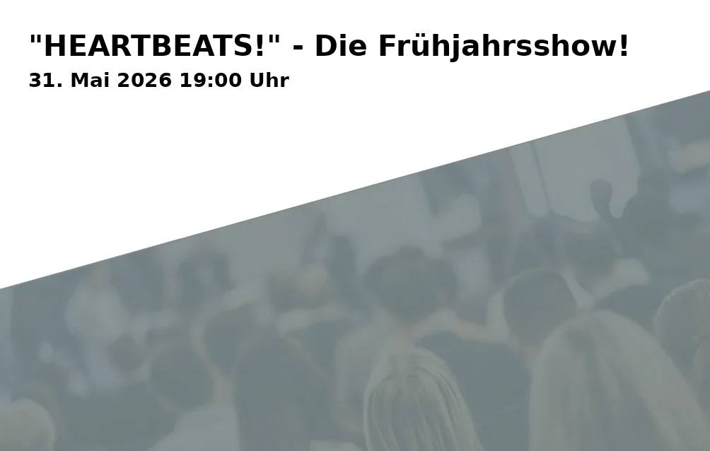 Event: "HEARTBEATS!" - Die Frühjahrsshow!