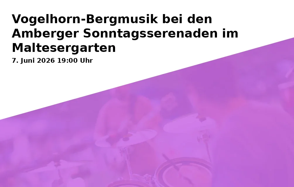 Event: Vogelhorn-Bergmusik bei den Amberger Sonntagsserenaden im Maltesergarten