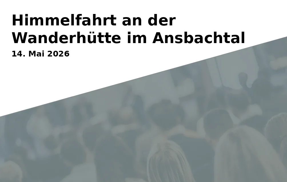 Event: Himmelfahrt an der Wanderhütte im Ansbachtal