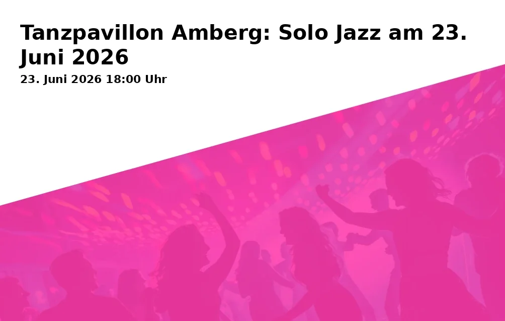 Event: Tanzpavillon Amberg: Solo Jazz am 23. Juni 2026
