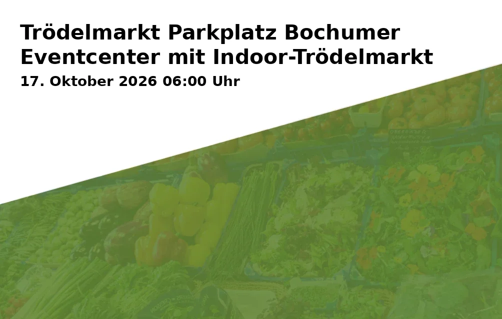 Event: Trödelmarkt Parkplatz Bochumer Eventcenter mit Indoor-Trödelmarkt