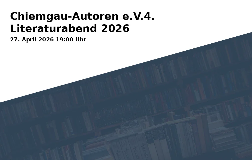 Event: Chiemgau-Autoren e.V.4. Literaturabend 2026 in NUTS - die Kulturfabrik, Crailsheimstraße 12, 83278 Traunstein on 27. April 2026