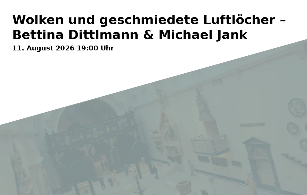 Event: Wolken und geschmiedete Luftlöcher – Bettina Dittlmann & Michael Jank