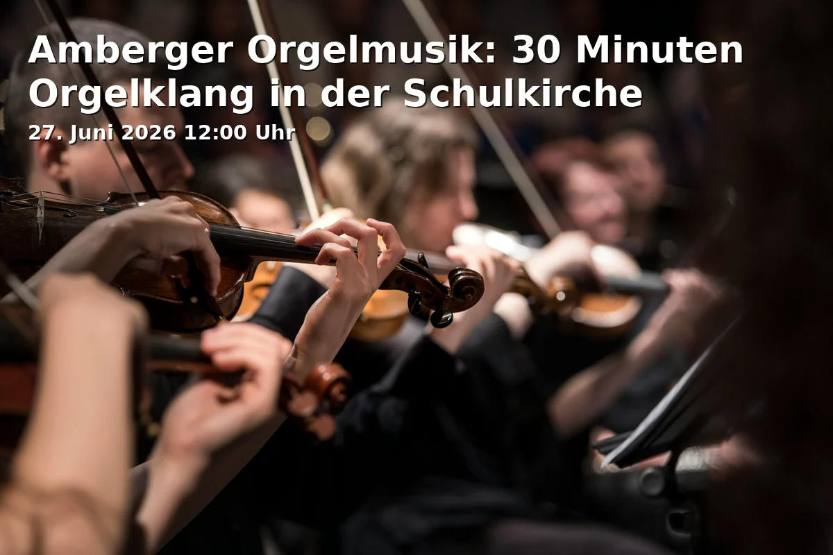 Event: Amberg Organ Music: 30 Minutes of Organ Sound in the School Church in Schulkirche, Deutsche Schulgasse 2, 92224 Amberg on 27. June 2026