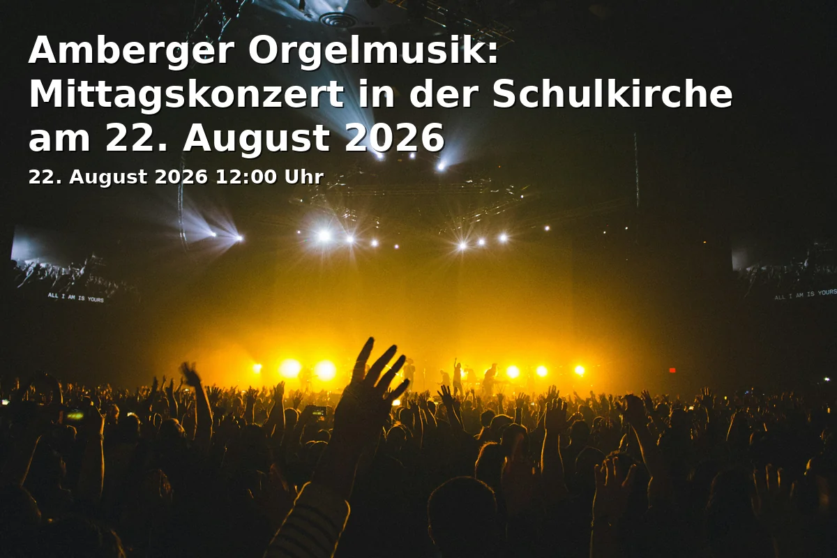 Event: Amberger Orgelmusik: Mittagskonzert in der Schulkirche am 22. August 2026