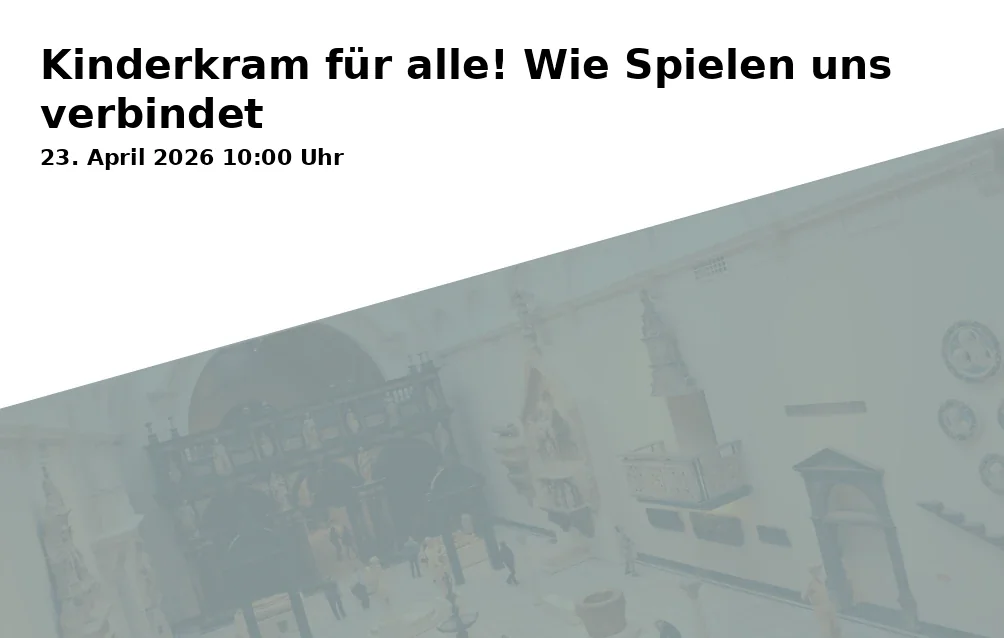 Event: Kinderkram für alle! Wie Spielen uns verbindet in Stadtmuseum Kassel, Ständeplatz 16, 34117 Kassel on 23. April 2026