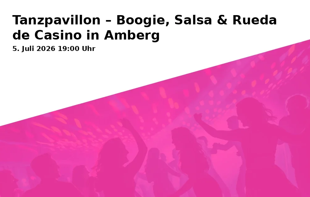 Event: Dance Pavilion – Boogie, Salsa & Rueda de Casino in Amberg