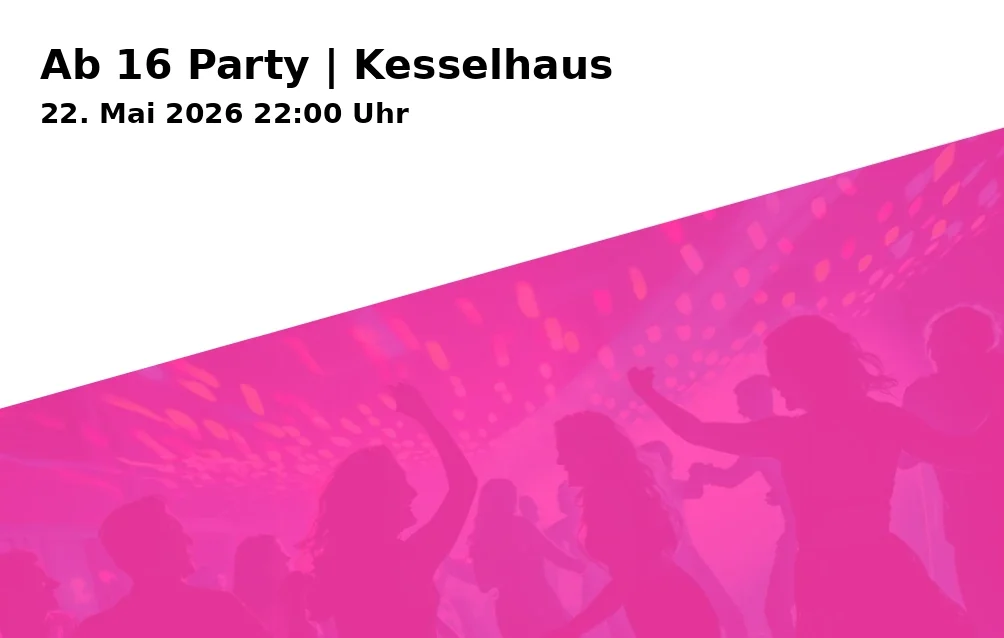 Event: Ab 16 Party | Kesselhaus