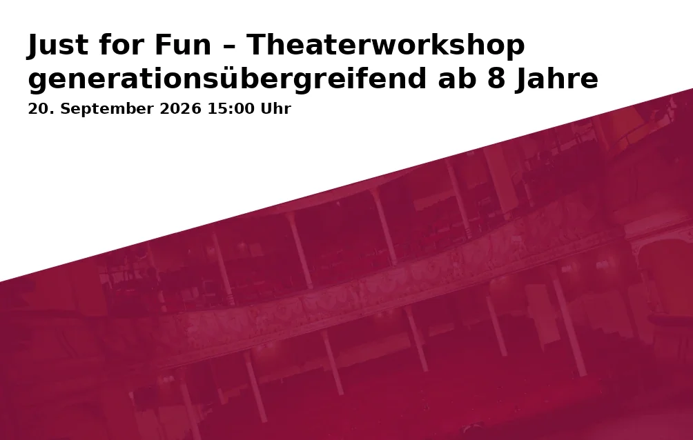 Event: Just for Fun – Theaterworkshop generationsübergreifend ab 8 Jahre