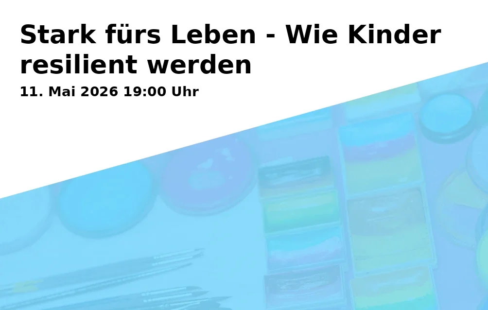 Event: Stark fürs Leben - Wie Kinder resilient werden