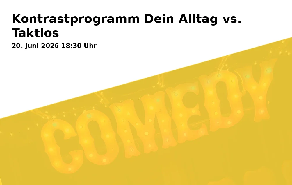 Event: Kontrastprogramm Dein Alltag vs. Taktlos