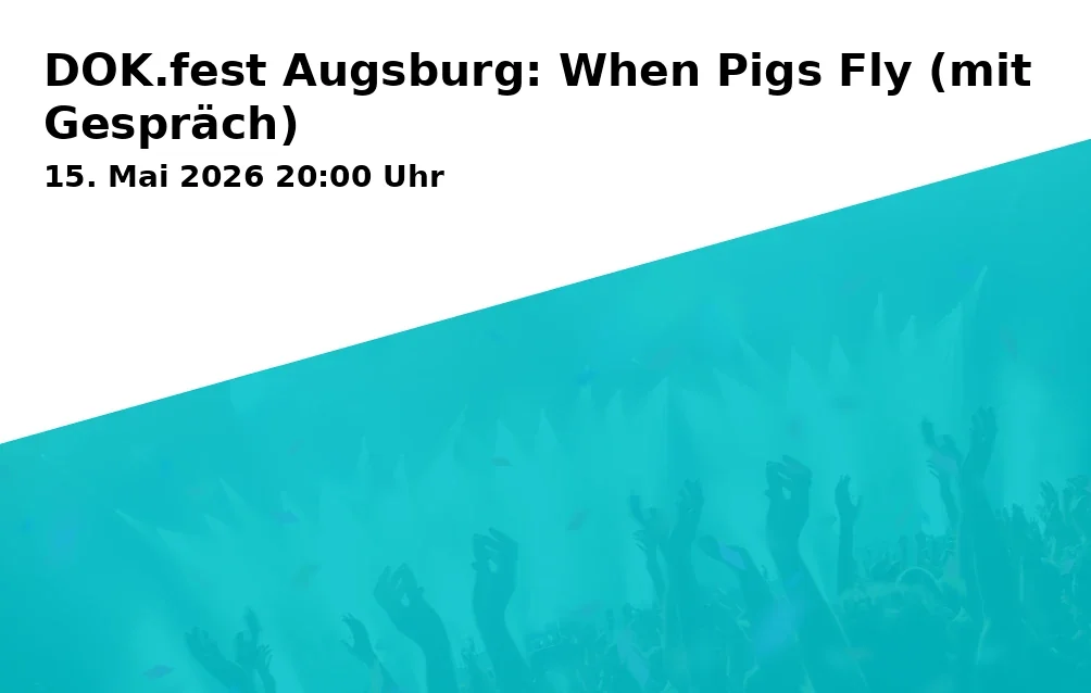 Event: DOK.fest Augsburg: When Pigs Fly (with Discussion)