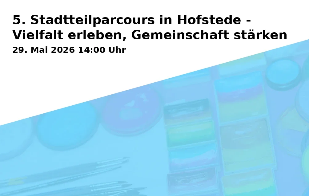 Event: 5. Stadtteilparcours in Hofstede - Vielfalt erleben, Gemeinschaft stärken