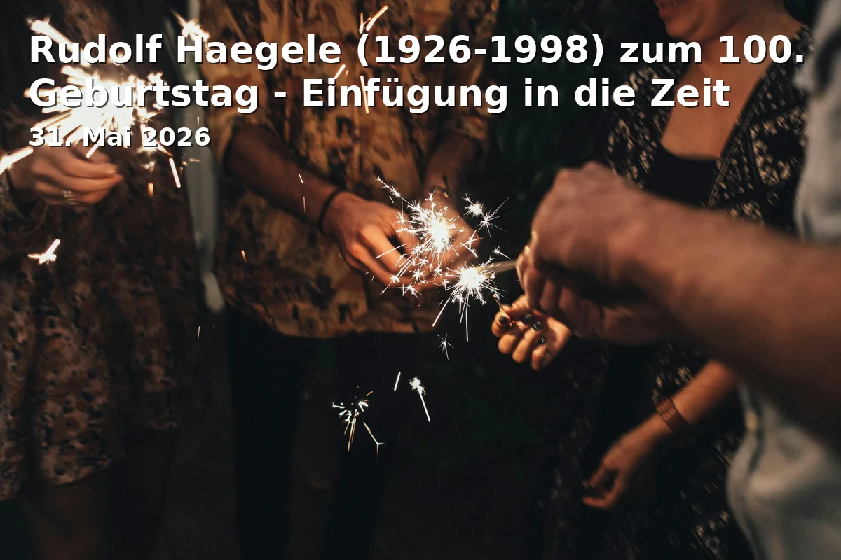 Event: Rudolf Haegele (1926-1998) on the 100th Birthday - Insertion into Time