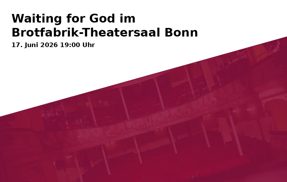 Event: Waiting for God at Brotfabrik-Theatersaal Bonn in Brotfabrik Bühne Bonn, Kreuzstr. 16, 53225 Bonn on 17. June 2026