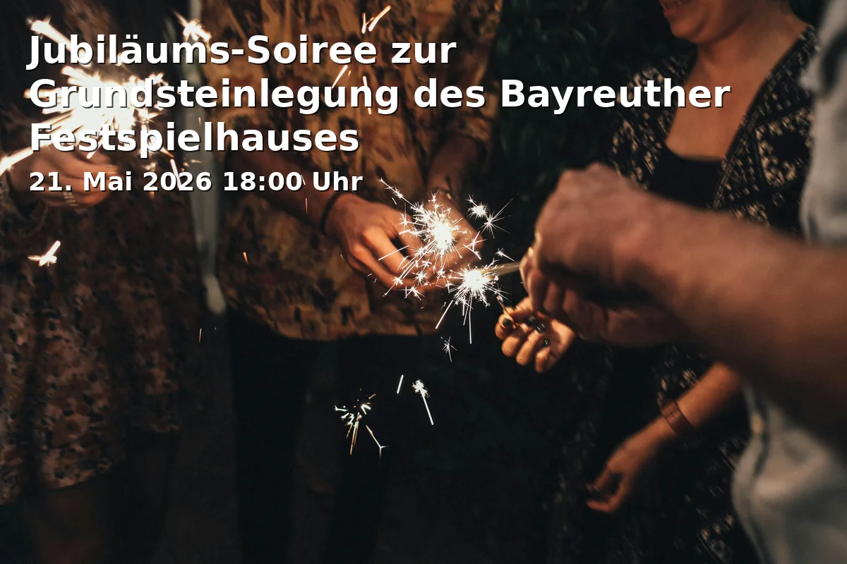 Event: Jubiläums-Soiree zur Grundsteinlegung des Bayreuther Festspielhauses