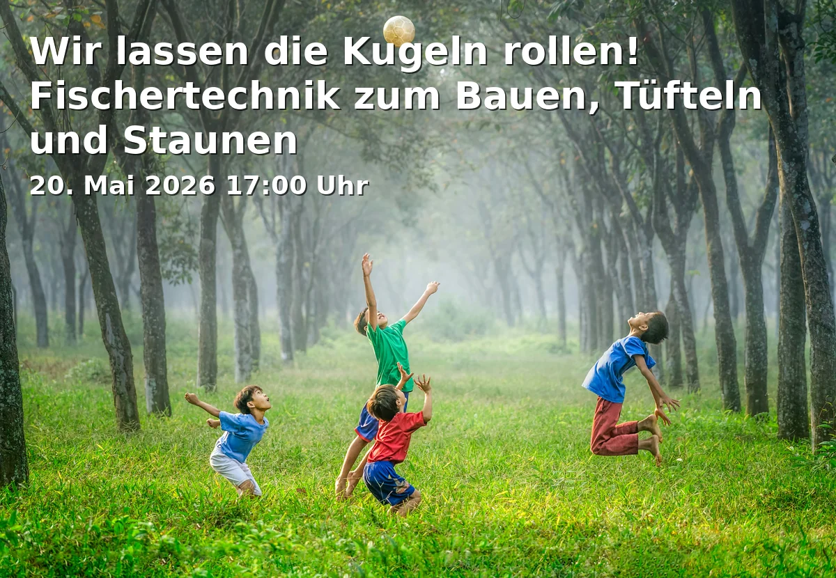 Event: Let the Balls Roll! Fischertechnik for Building, Tinkering and Wondering
