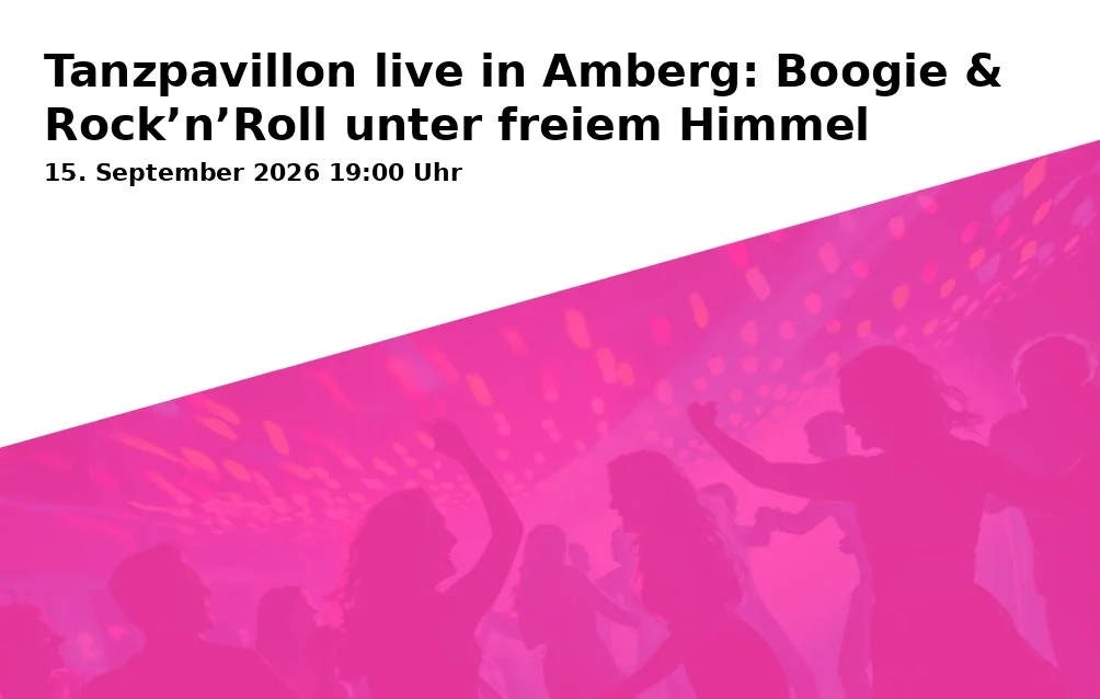 Event: Dance Pavilion live in Amberg: Boogie & Rock’n’Roll in the Open Air