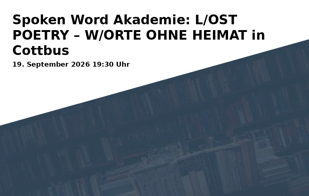 Event: Spoken Word Academy: L/OST POETRY – PLACES WITHOUT HOME in Cottbus