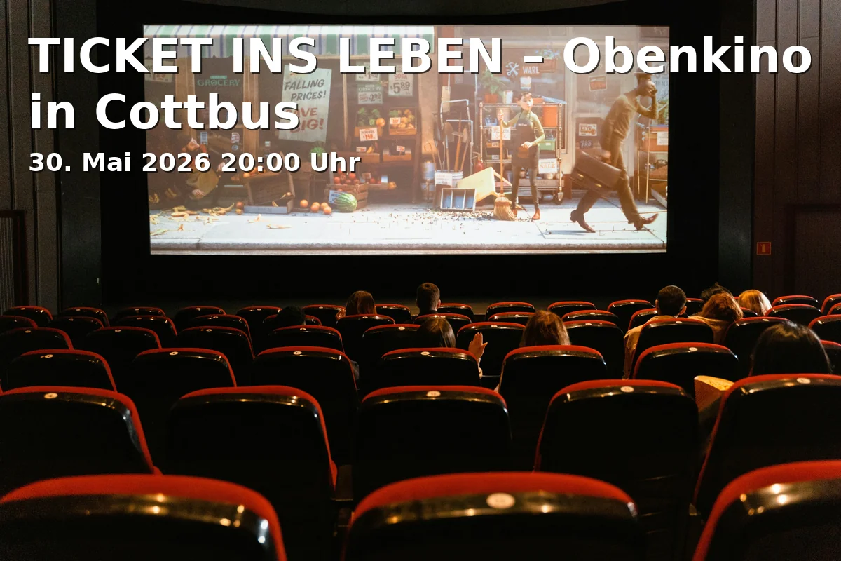 Event: TICKET INTO LIFE – Obenkino in Cottbus in Obenkino, Straße der Jugend 16, 03046 Cottbus on 30. May 2026