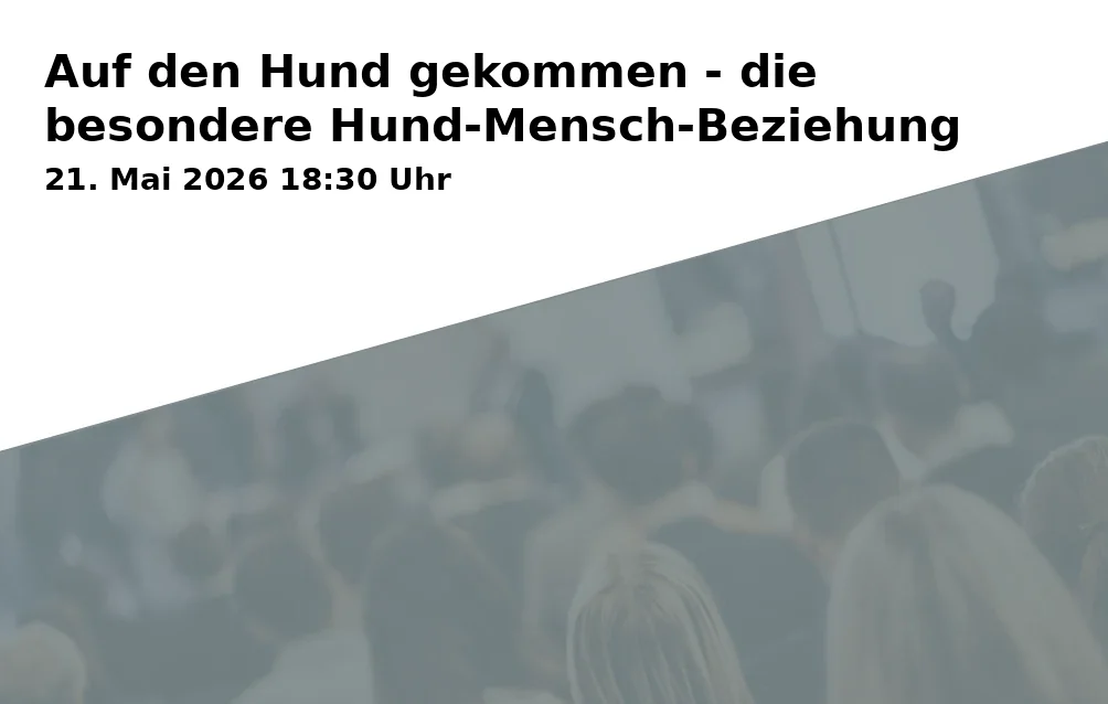 Event: Auf den Hund gekommen - die besondere Hund-Mensch-Beziehung