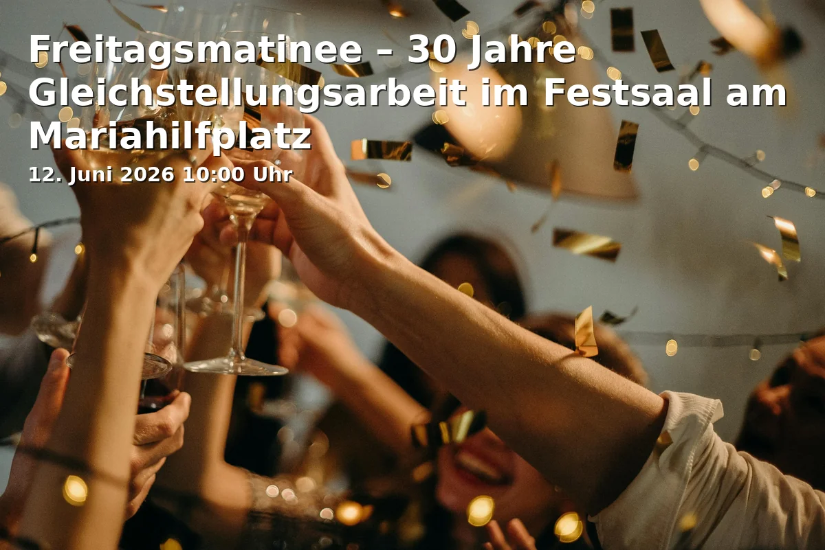 Event: Freitagsmatinee – 30 Jahre Gleichstellungsarbeit im Festsaal am Mariahilfplatz