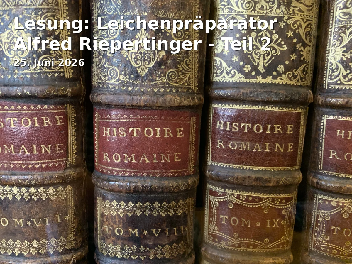 Event: Lesung: Leichenpräparator Alfred Riepertinger - Teil 2