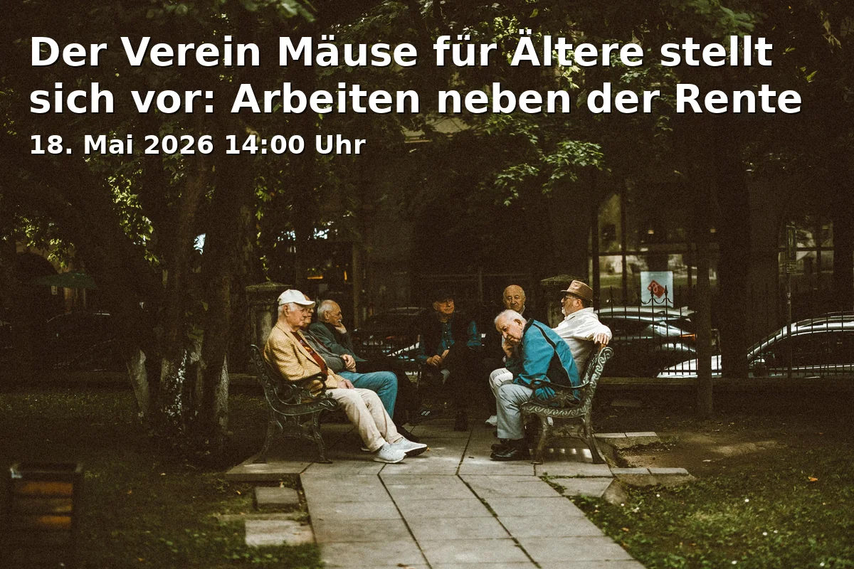 Event: Der Verein Mäuse für Ältere stellt sich vor: Arbeiten neben der Rente