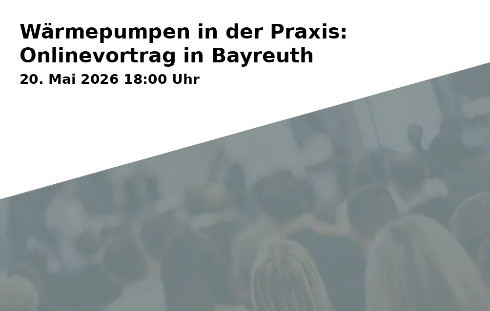 Event: Wärmepumpen in der Praxis: Onlinevortrag in Bayreuth