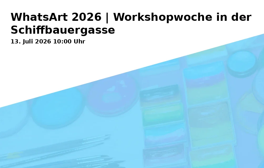 Event: WhatsArt 2026 | Workshop Week in Schiffbauergasse