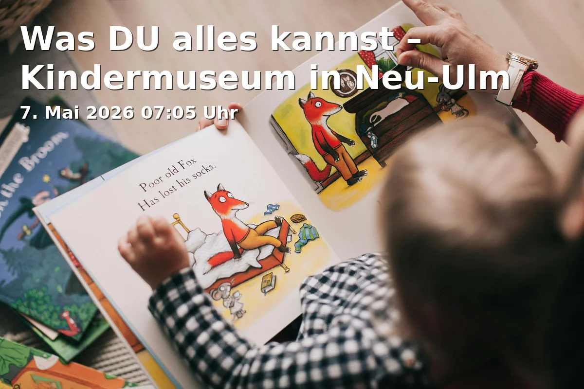 Event: Was DU alles kannst – Kindermuseum in Neu-Ulm