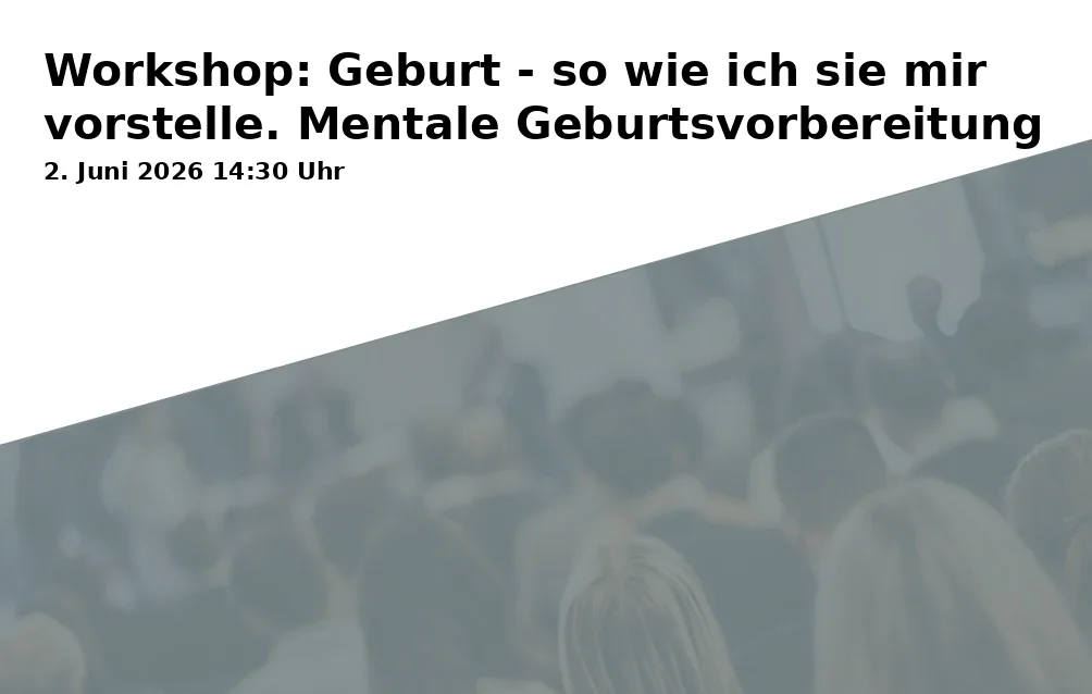Event: Workshop: Geburt - so wie ich sie mir vorstelle. Mentale Geburtsvorbereitung
