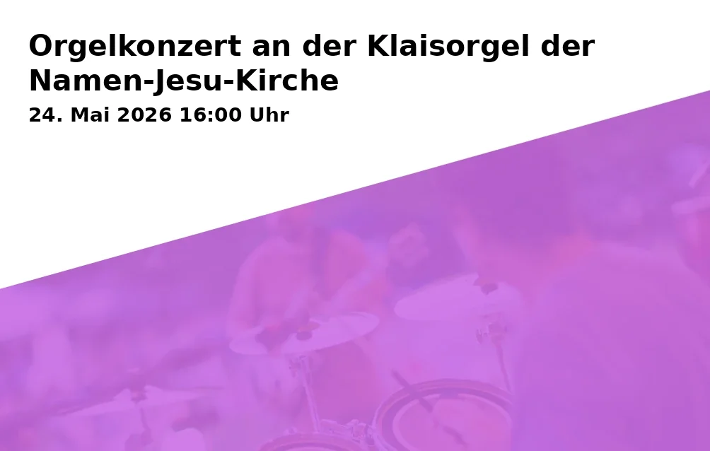 Event: Organ Concert at the Klais Organ of the Names of Jesus Church in Namen-Jesu-Kirche, Bonn on 24. May 2026