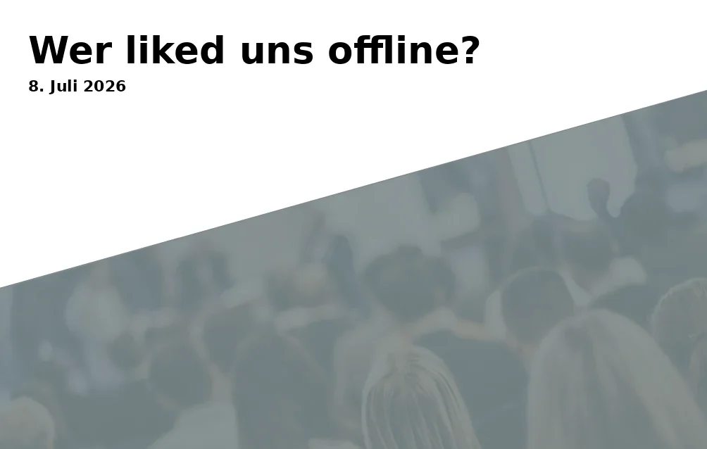 Event: Wer liked uns offline?