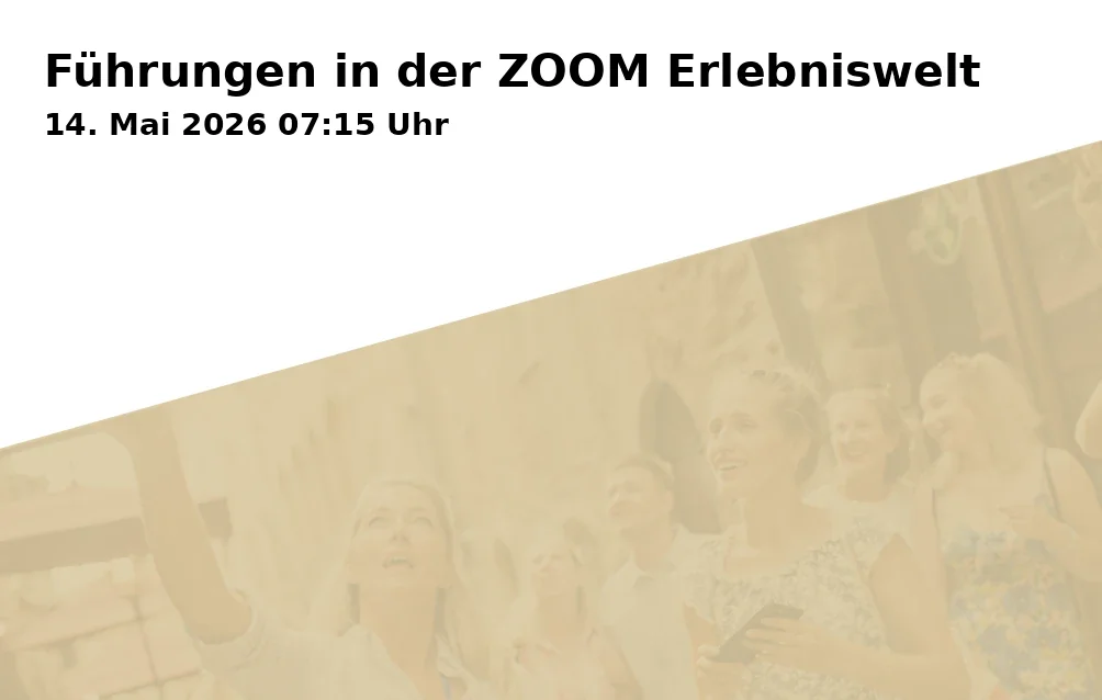 Event: Führungen in der ZOOM Erlebniswelt