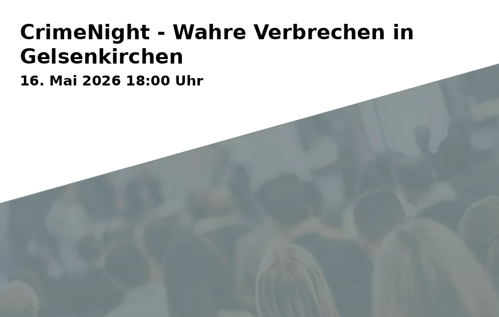 Event: CrimeNight - Wahre Verbrechen in Gelsenkirchen