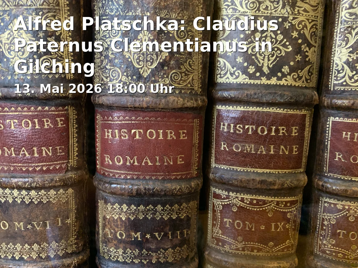 Event: Alfred Platschka: Claudius Paternus Clementianus in Gilching