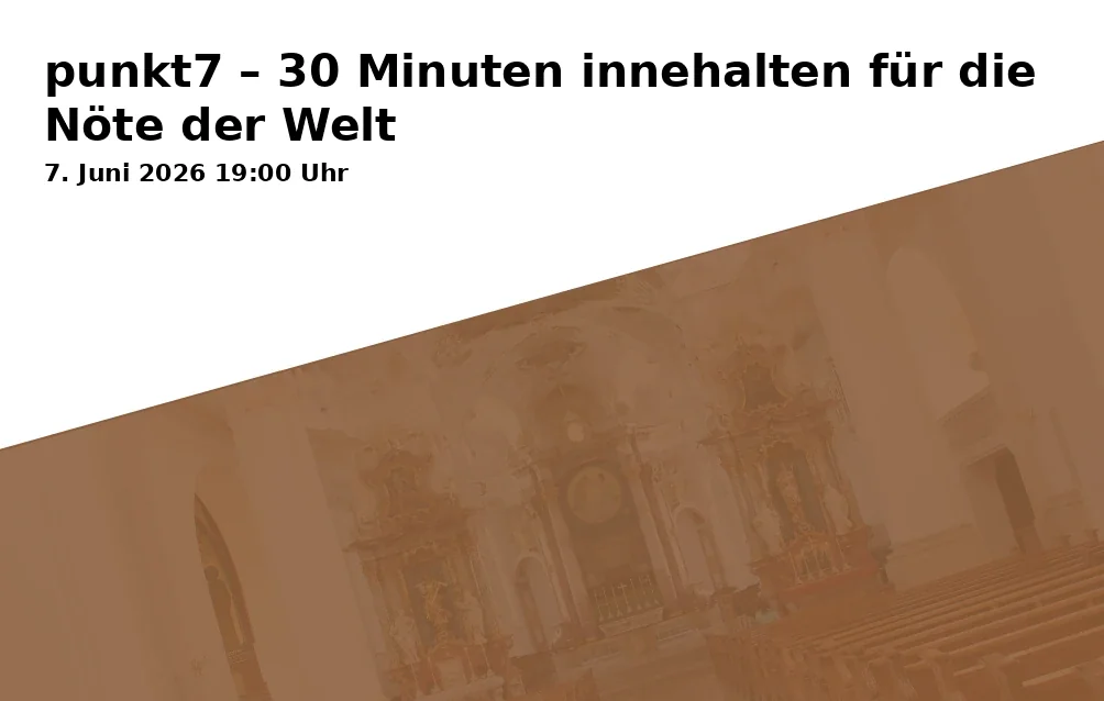 Event: punkt7 – 30 Minutes of Reflection for the Needs of the World