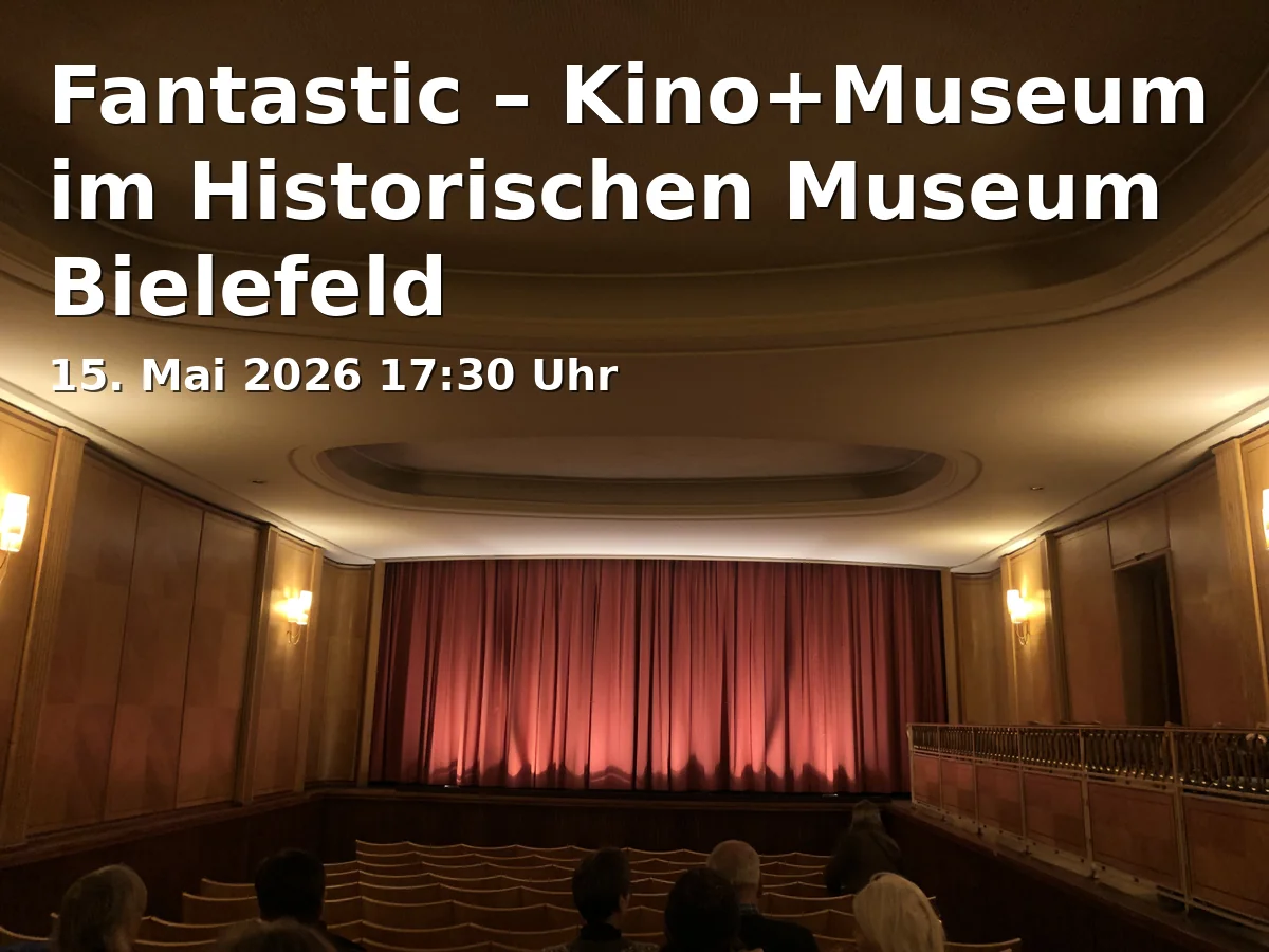 Event: Fantastic – Kino+Museum im Historischen Museum Bielefeld