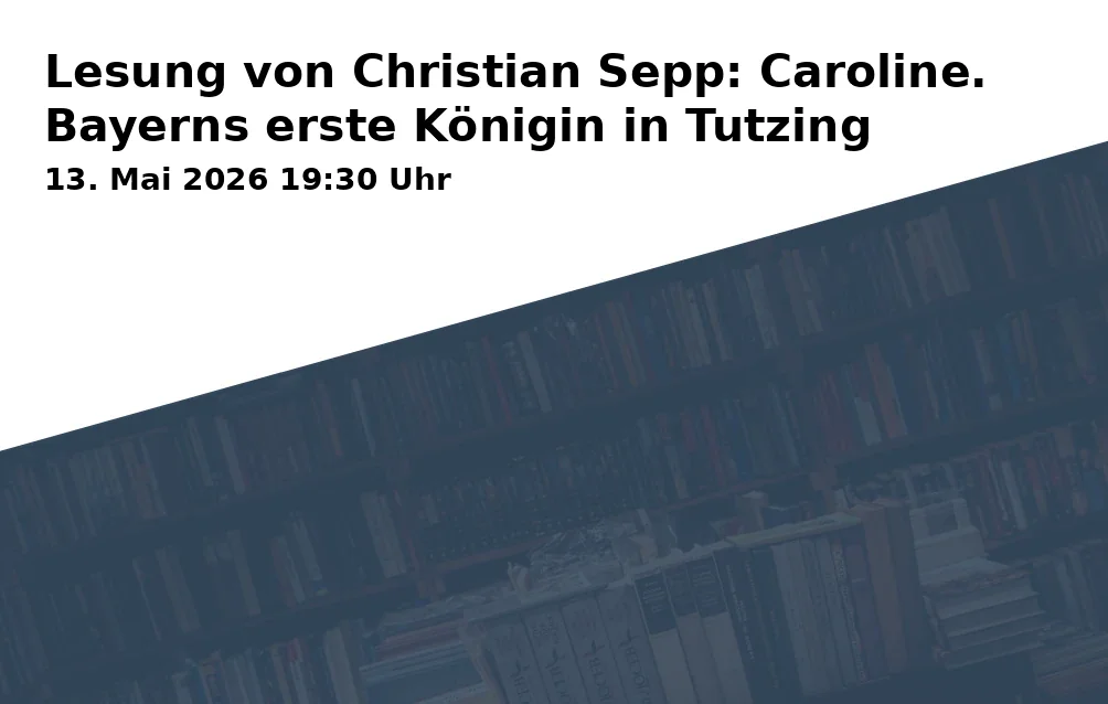 Event: Reading by Christian Sepp: Caroline. Bavaria's First Queen in Tutzing