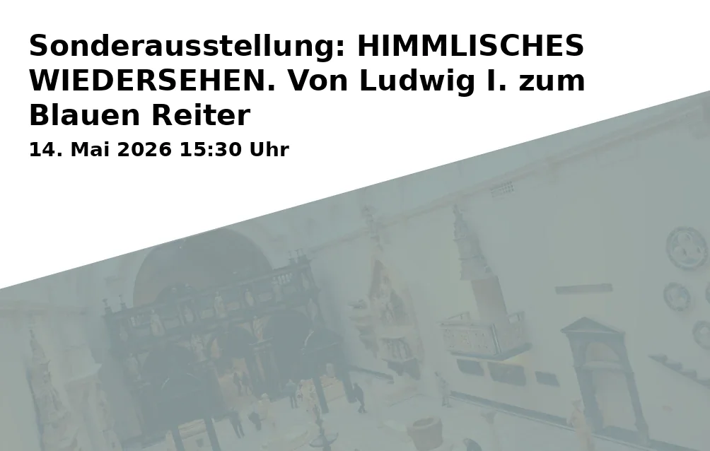 Special Exhibition: HEAVENLY REUNION. From Ludwig I. to the Blue Rider